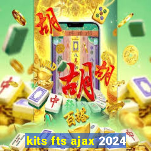 kits fts ajax 2024